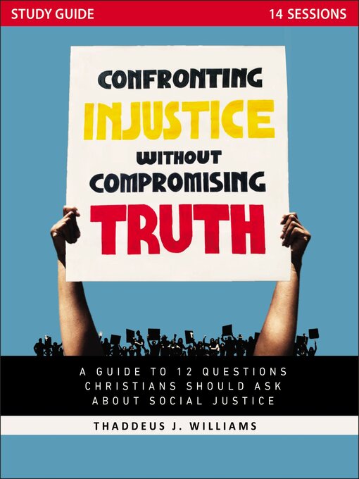 Title details for Confronting Injustice without Compromising Truth Study Guide by Thaddeus J. Williams - Available